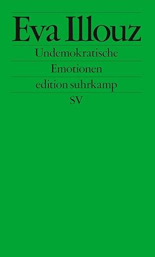 Eva Illouz: Undemokratische Emotionen Buch von Eva Illouz: Undemokratische Emotionen